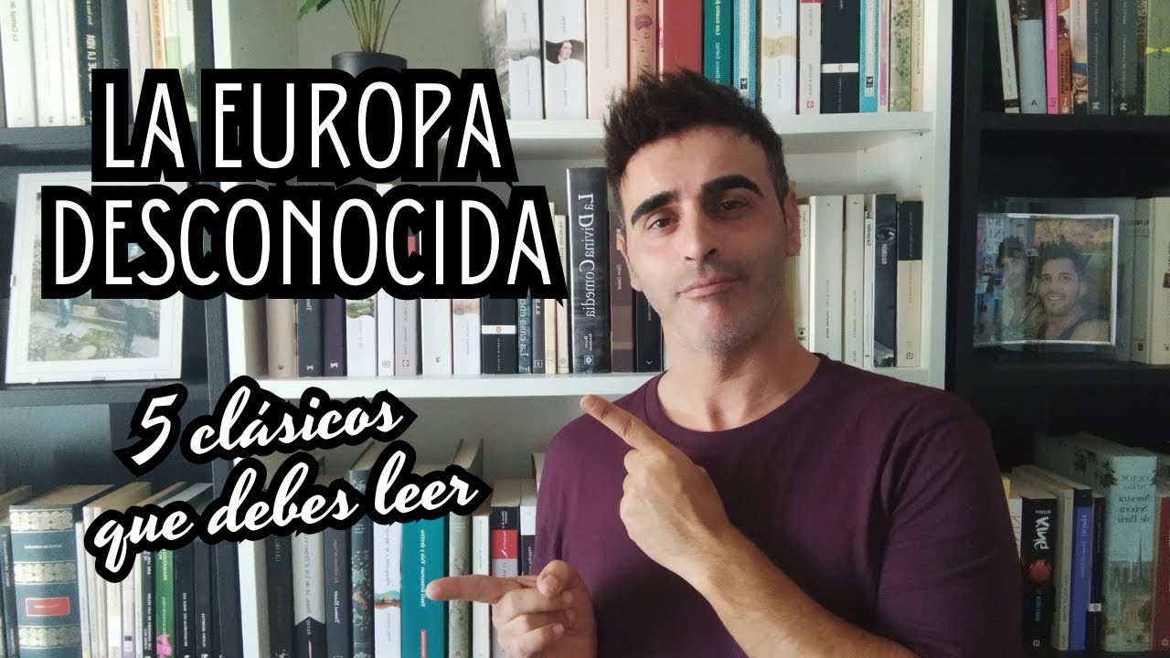 LA EUROPA DESCONOCIDA - 5 CLÁSICOS EUROPEOS QUE DEBES CONOCER Y LEER