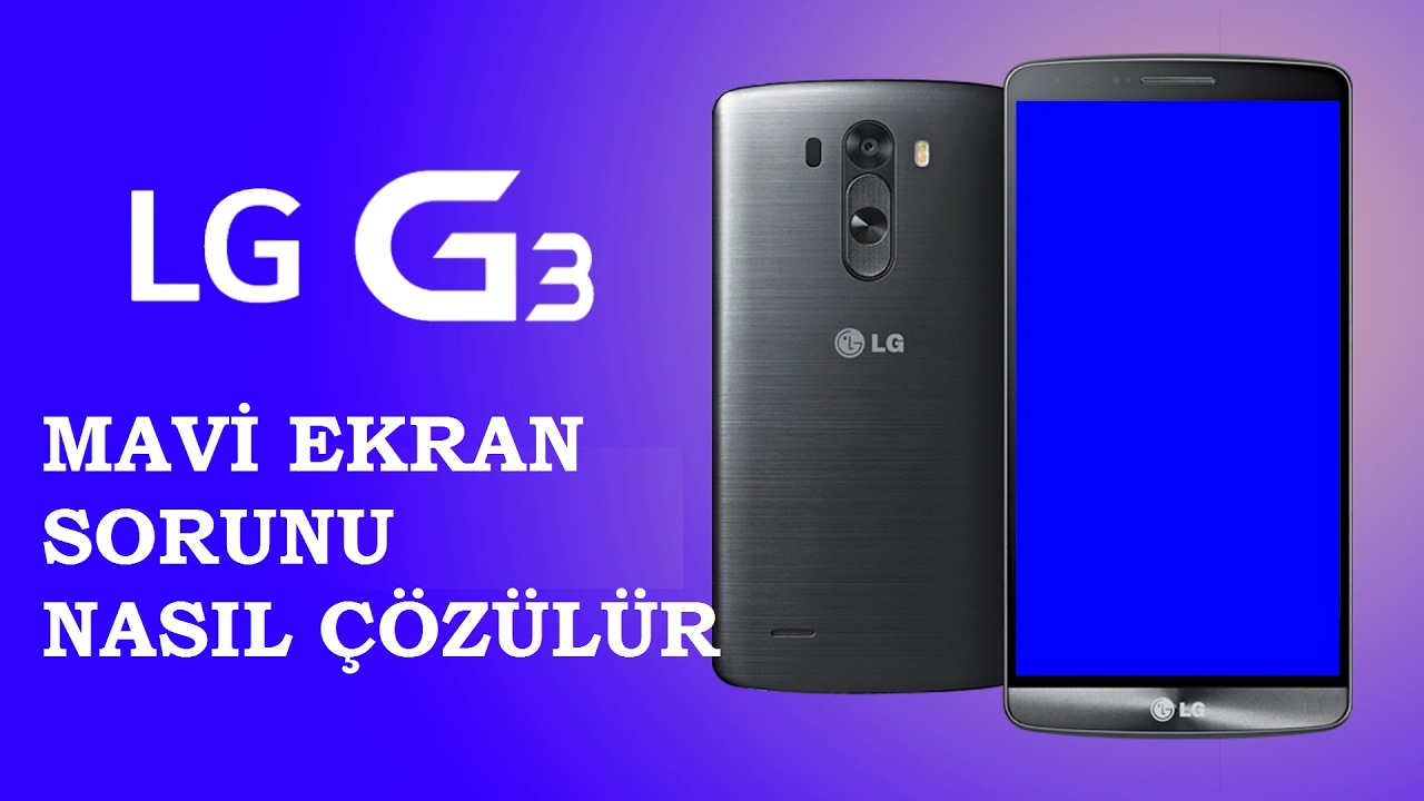 Lg G3 Mavi Ekran Sorunu Nasıl Çözülür - Lg G3 Blue Scren