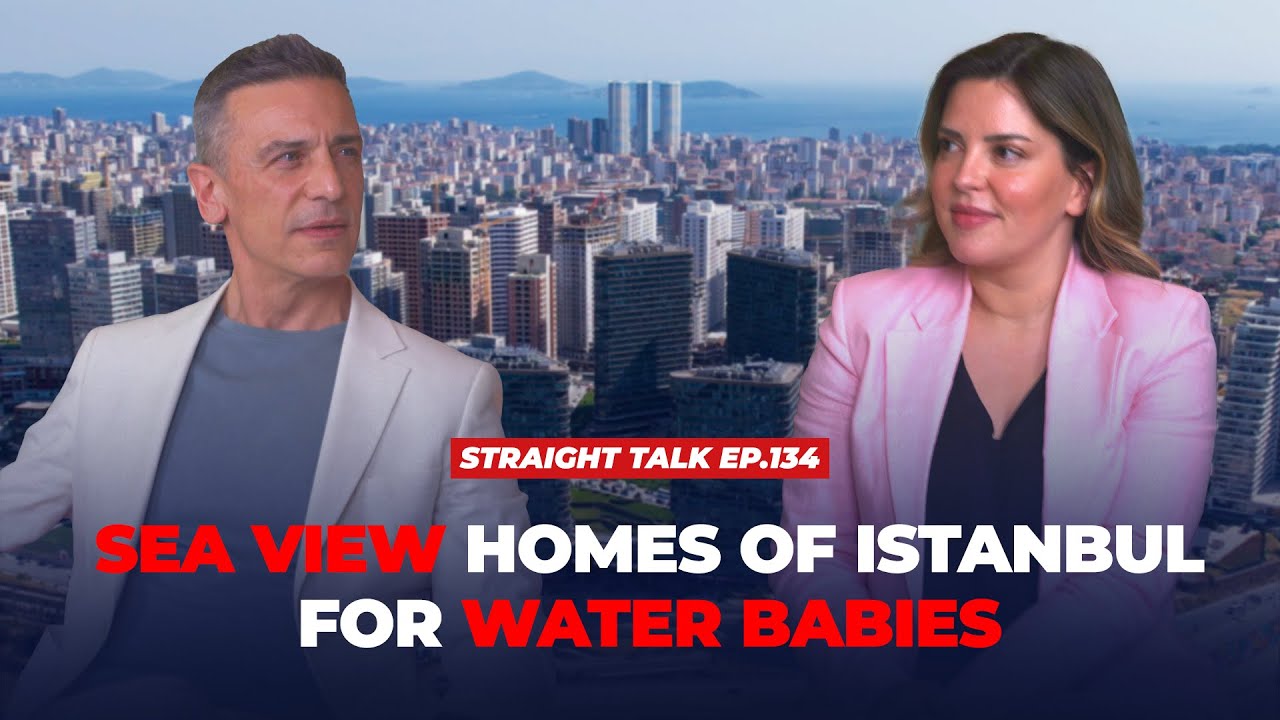 Sea View Homes of Istanbul for Water Babies | STRAIGHT TALK Ep. 134