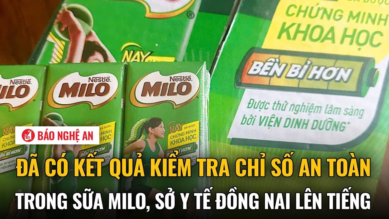 Đã có kết quả kiểm tra chỉ số an toàn trong sữa Milo, Sở Y tế Đồng Nai lên tiếng