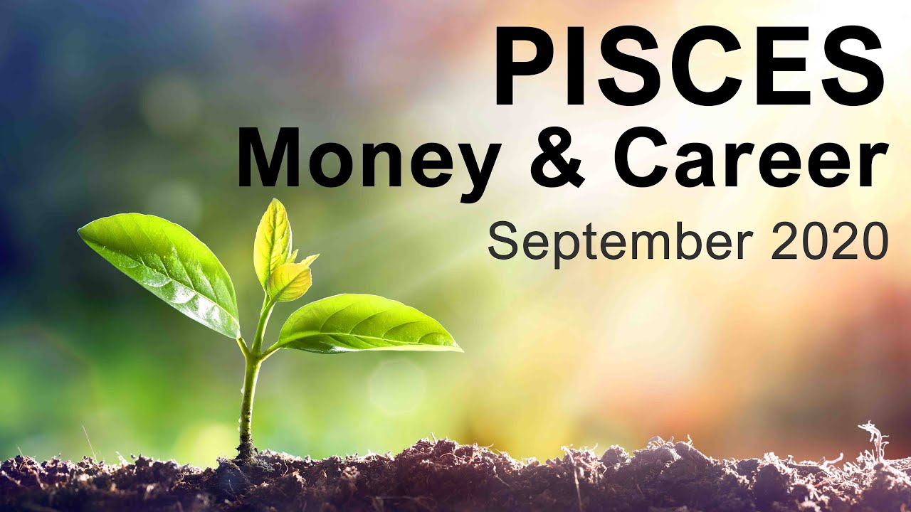 PISCES MONEY & CAREER - SEPTEMBER 2020 