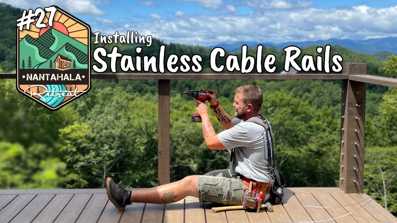 Building The Nantahala Retreat #27 | Stainless Steel Cable Rails!