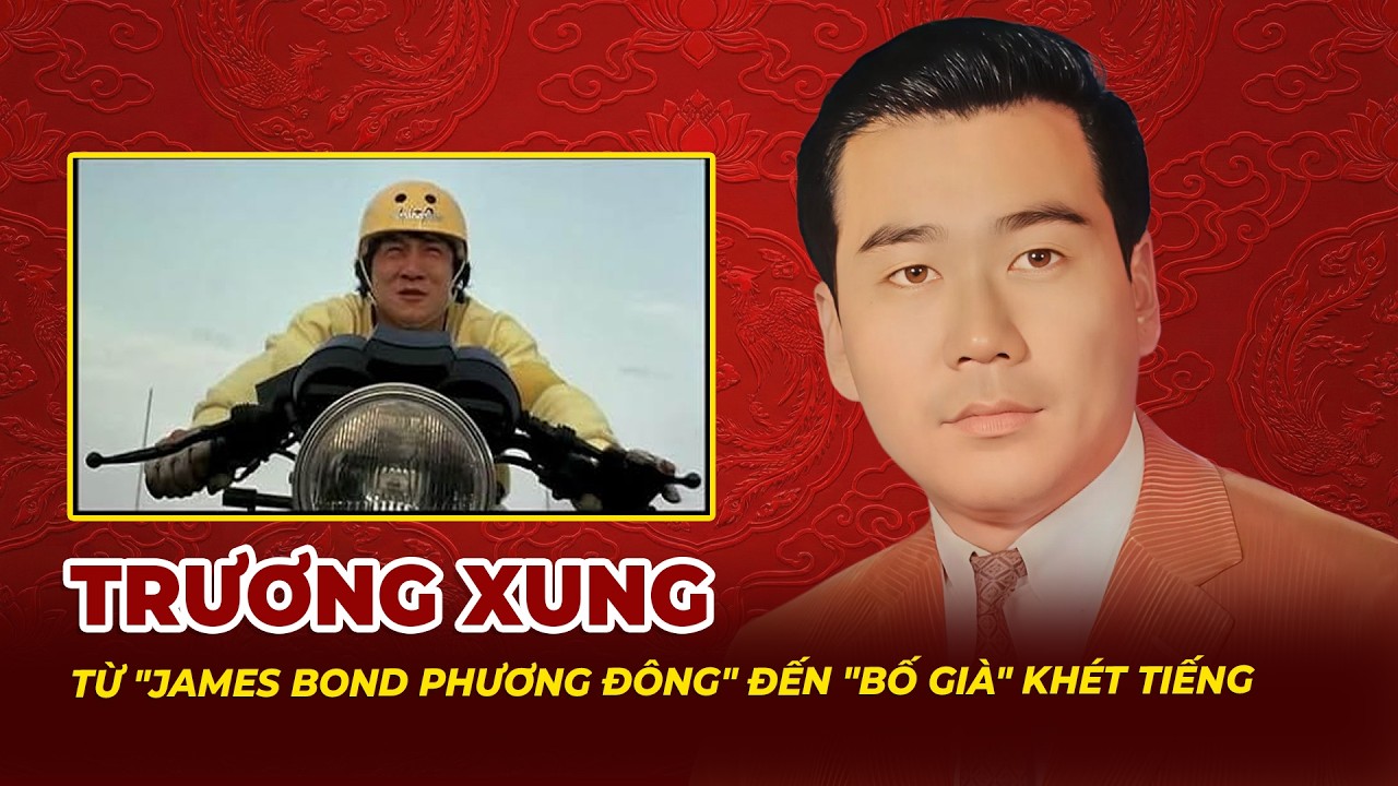 Trương Xung: Từ James Bond Phương Đông Đến Bố Già Khét Tiếng | Tệp Tin Mật