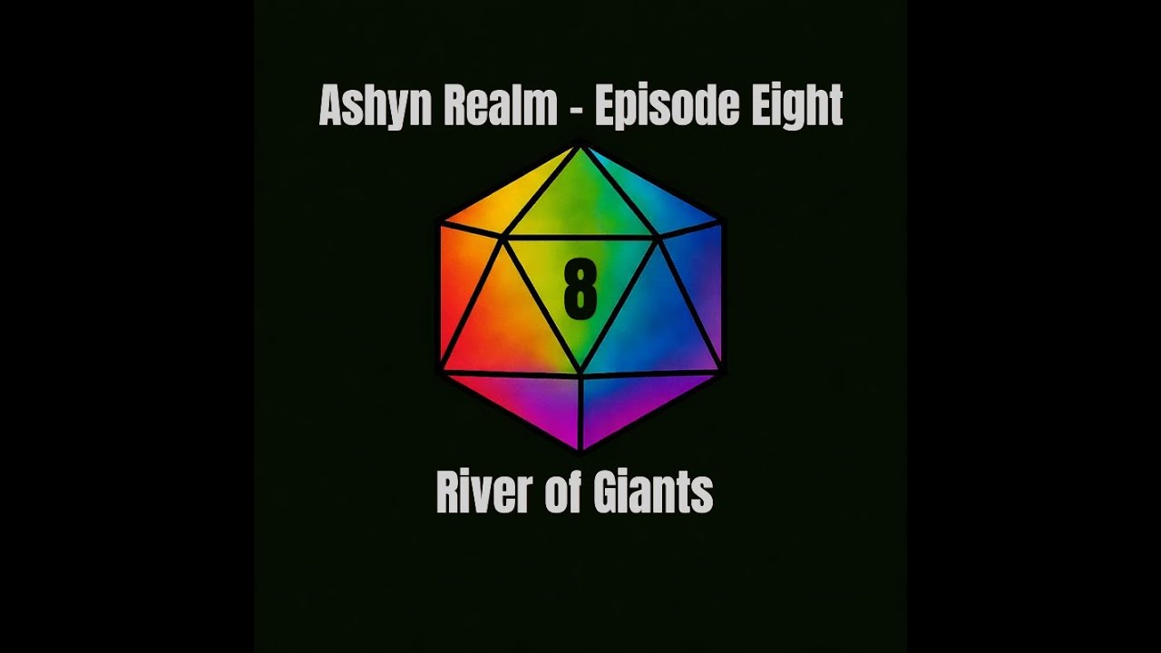Ashyn Realm Episode Eight - River of Giants