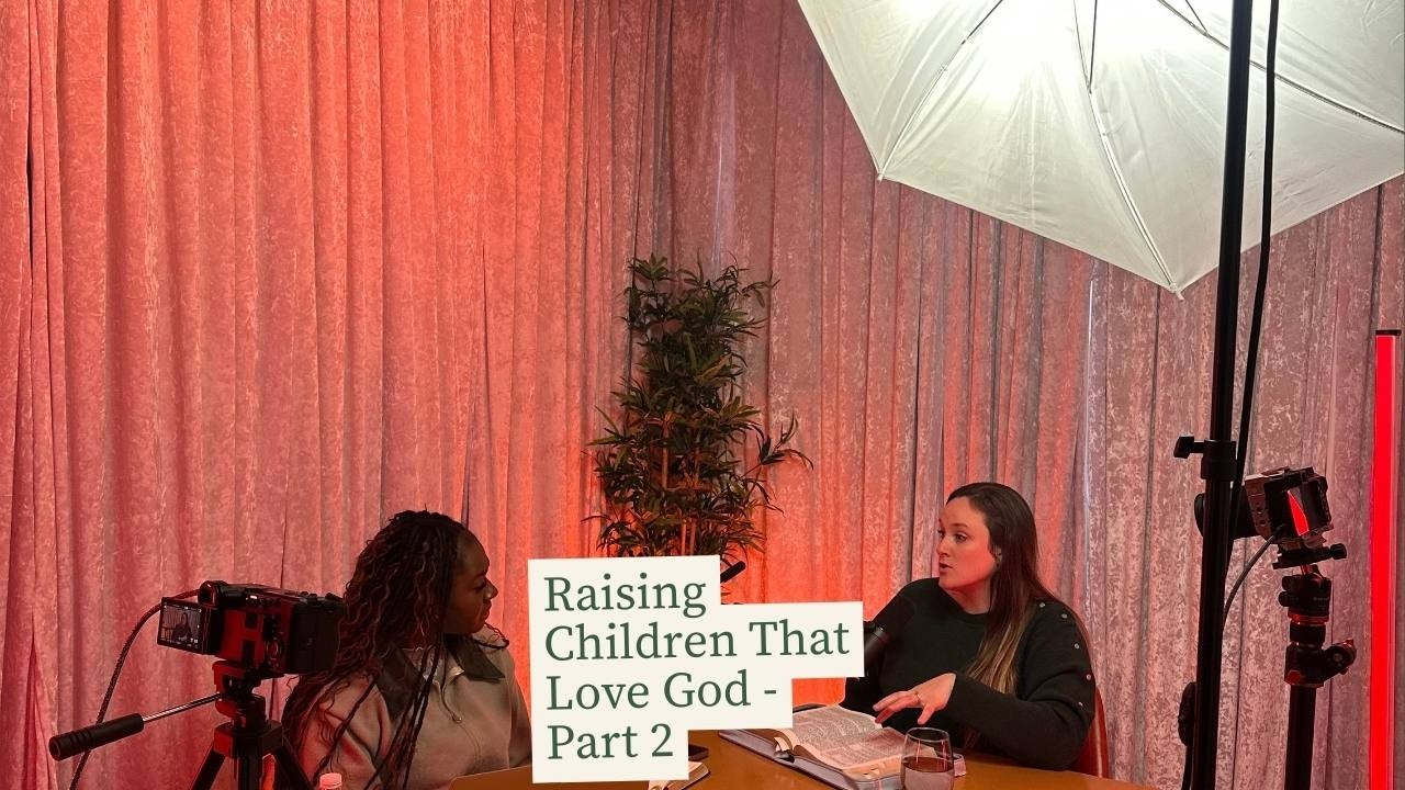 Episode 10: Raising children that love God Part 2