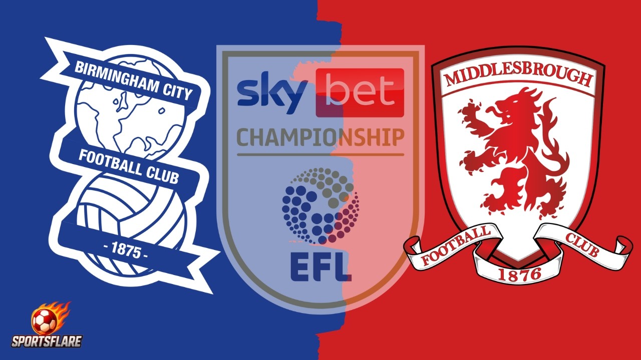 Birmingham City 1-3 Middlesbrough –Match Score & Commentary | EFL Championship
