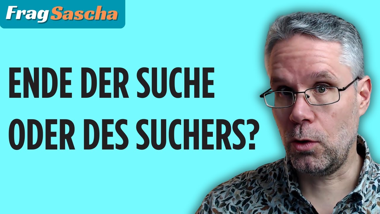 Frage: Geht es um das Ende der Suche oder um das Ende des Suchers?