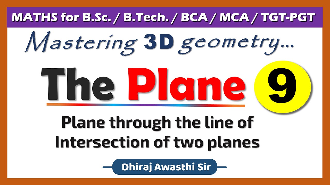 The Plane - Lecture 9 | Plane through the line of intersection of two planes  | BSc Maths