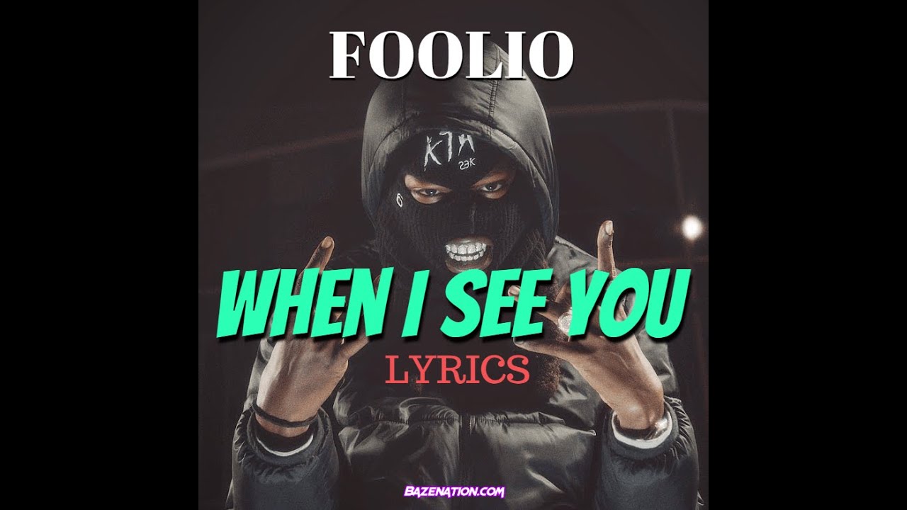Foolio - When I See You (Lyrics)