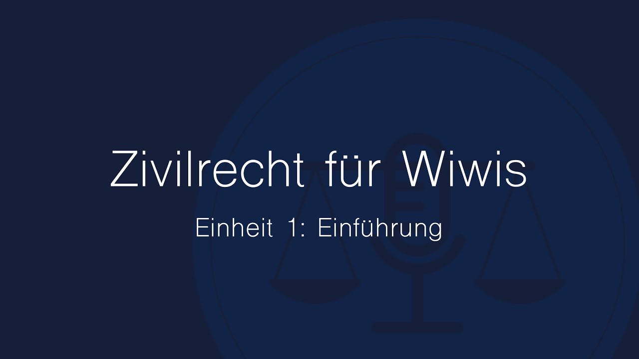 Zivilrecht für Wiwis – Einheit 1: Einführung