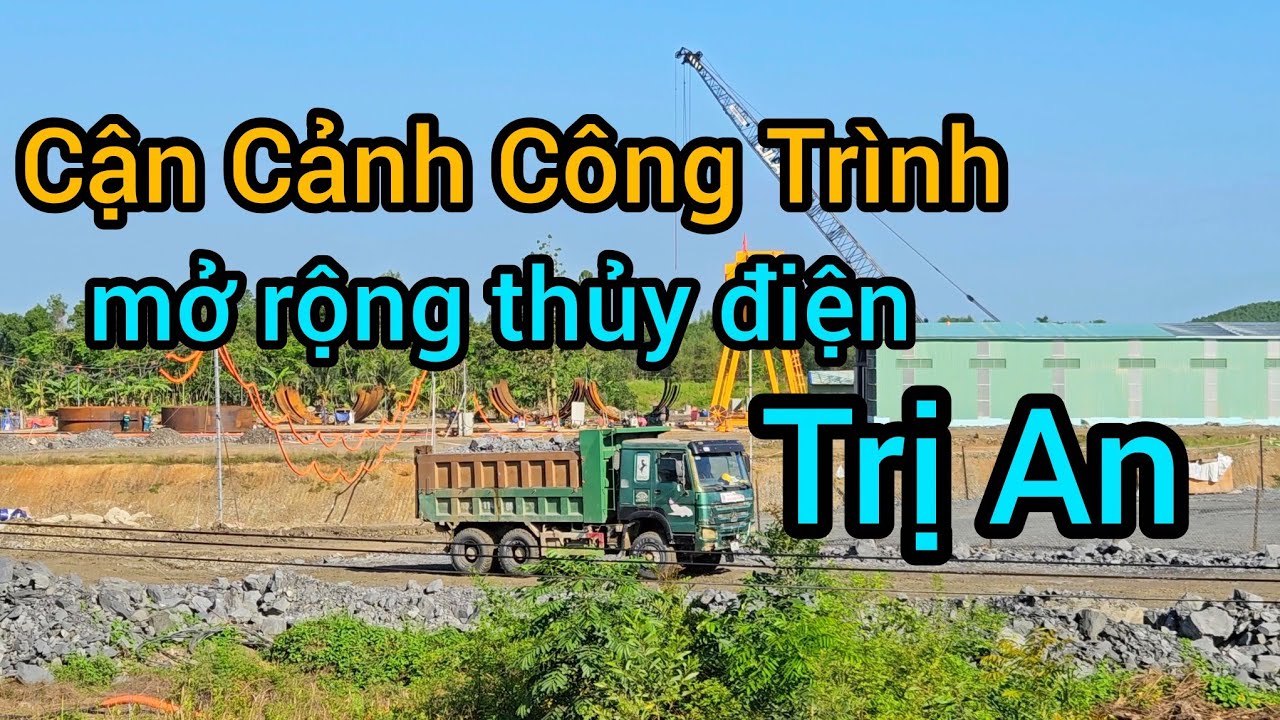 Cập nhật tiến độ công trình thủy điện Trị An mở rộng