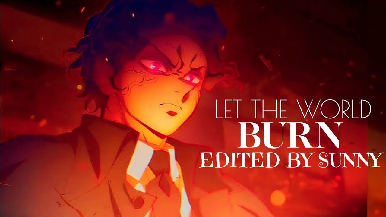 Let The World Burn – MUZAN「AMV」