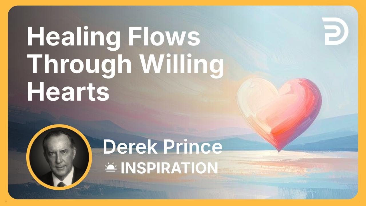 Healing Flows Through Willing Hearts | Derek Prince
