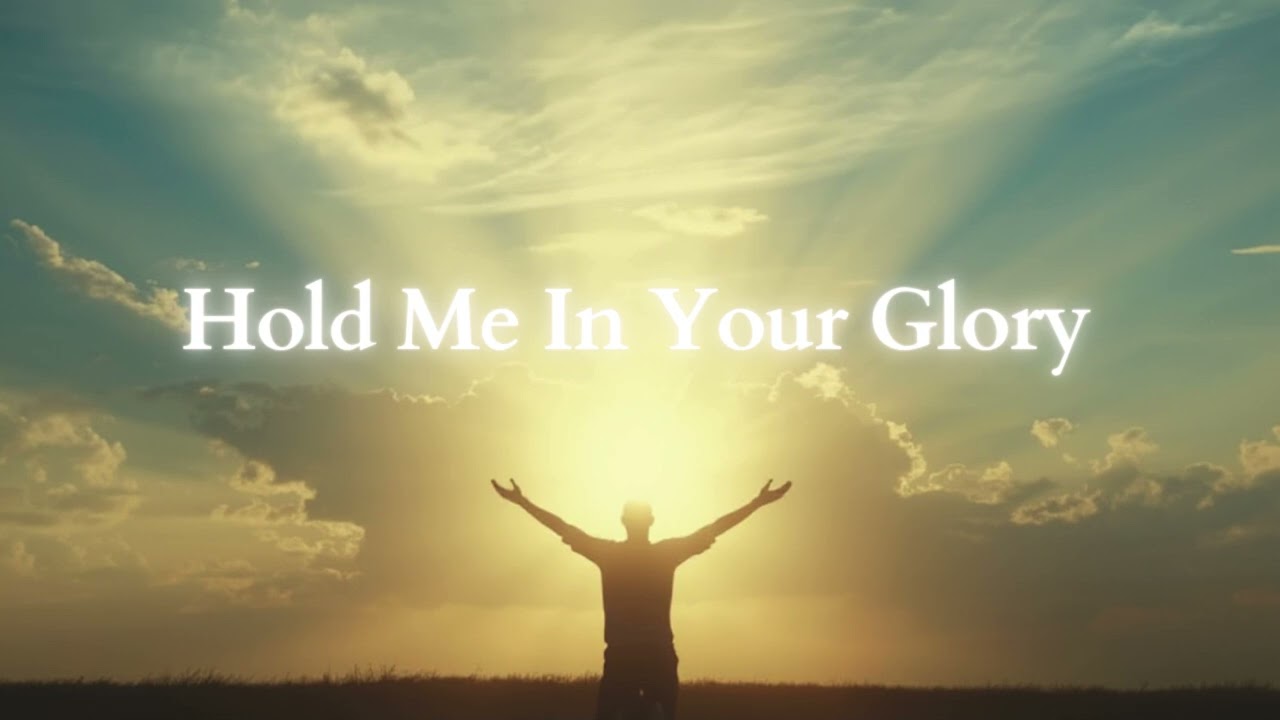 Hold Me In Your Glory