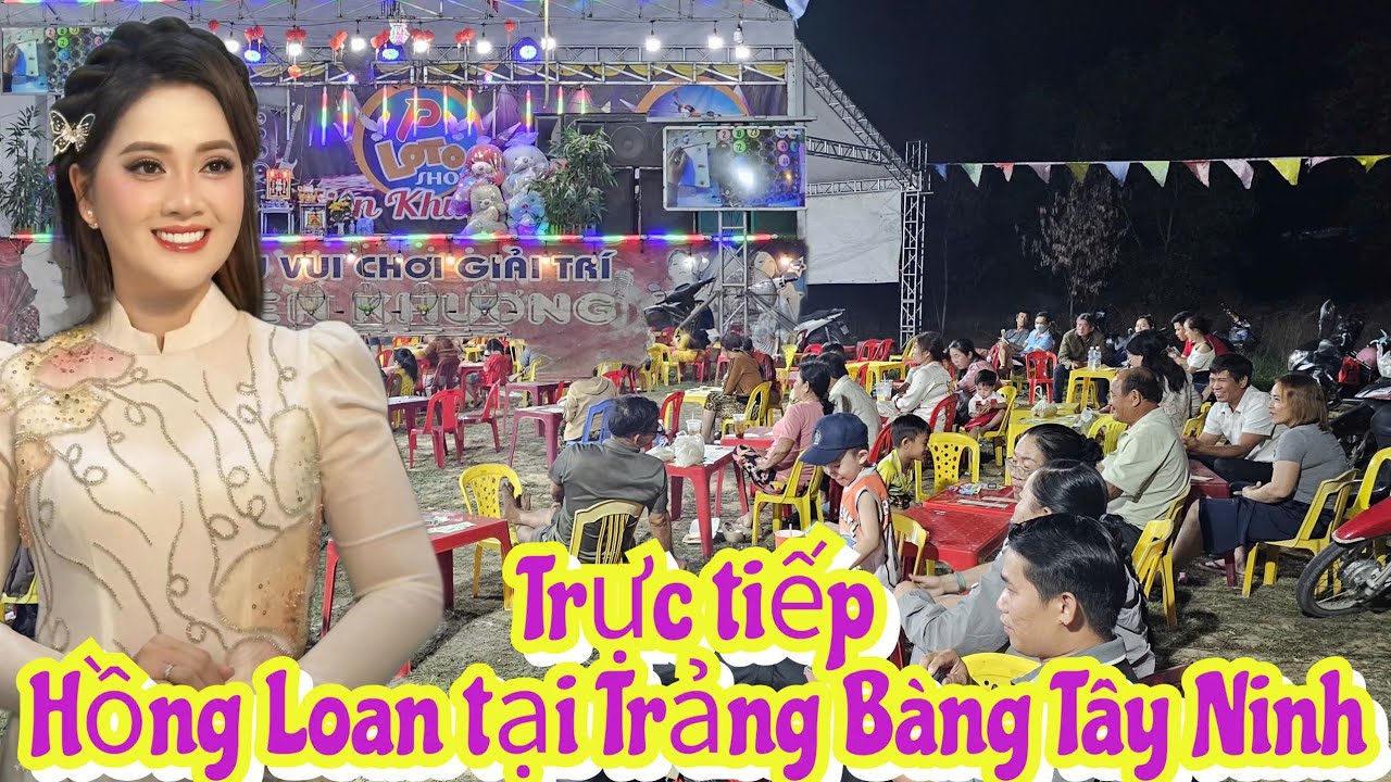 TRỰC TIẾP HỒNG LOAN TẠI LÔ TÔ SHOW TRẢNG BÀNG TÂY NINH