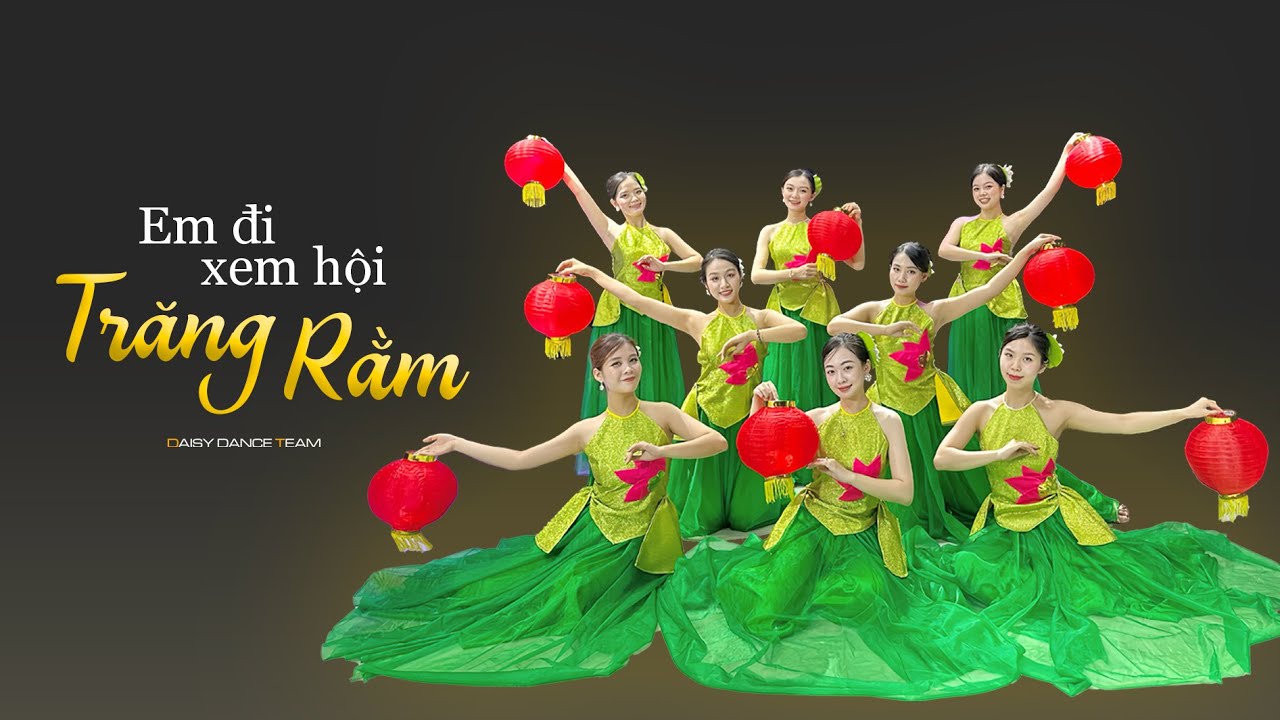 DAISY DANCE TEAM | Múa EM ĐI XEM HỘI TRĂNG RẰM