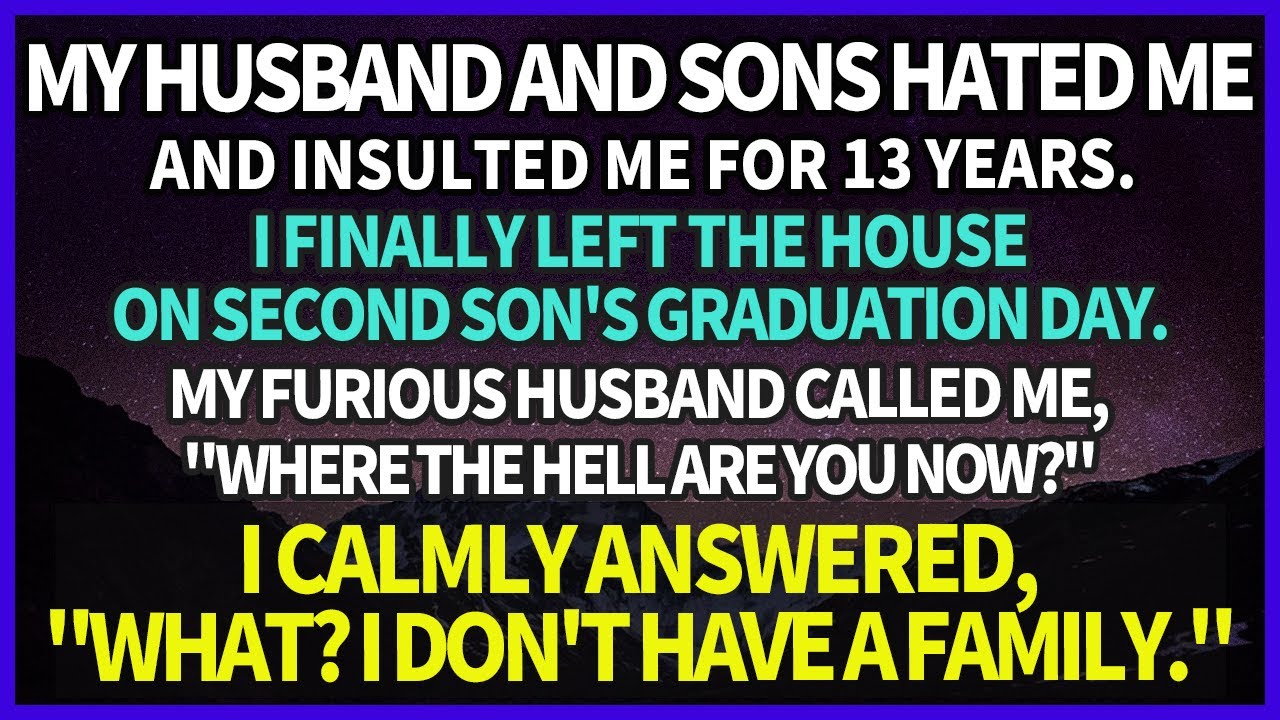 My husband and two sons hated me for 13 years. I finally left the house on my son's graduation day.