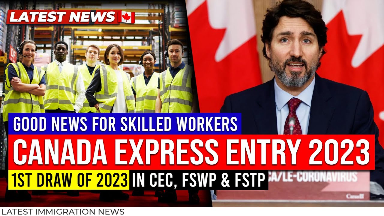 Good News for Skilled Workers - Canada Express Entry 2023 : First Draw of 2023 in CEC, FSWP & FSTP