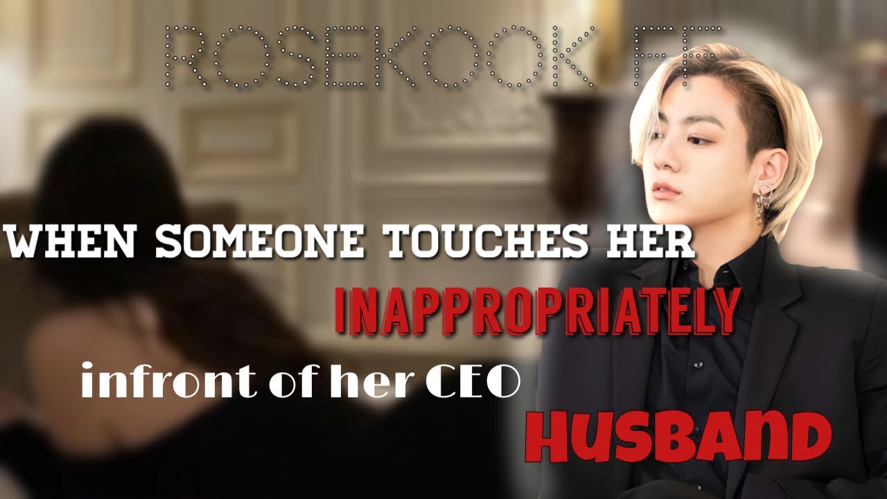 When someone touches her inappropriately infront of her CEO husband|| ROSEKOOK FF