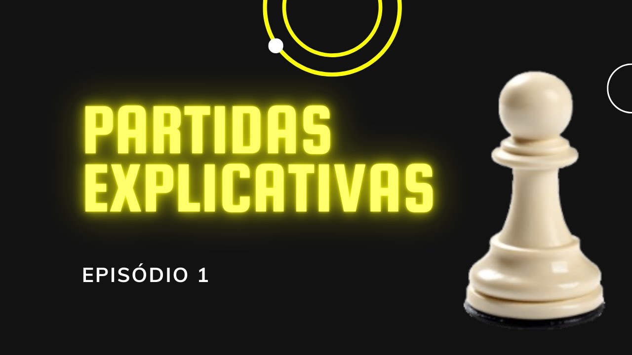 Partidas Explicativas♟️  - Episódio 1