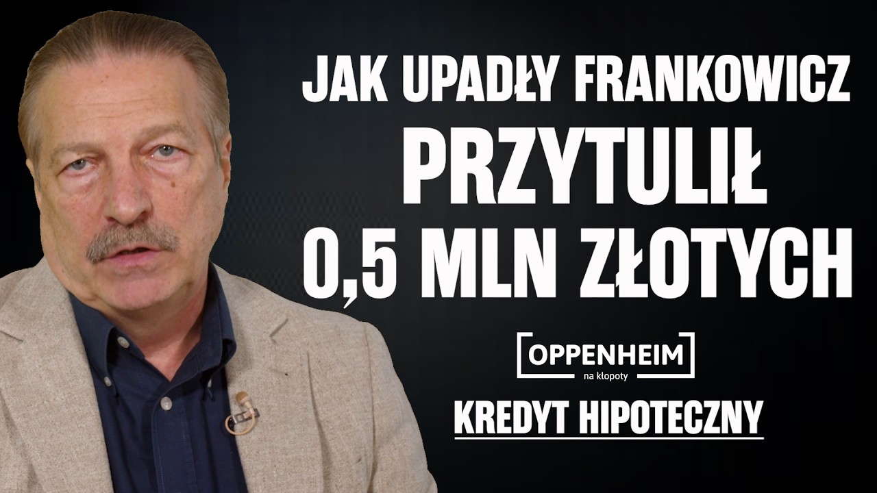 Jak upadły frankowicz przytulił 0.5 mln zł | Oppenheim na kłopoty | Kredyty hipoteczne