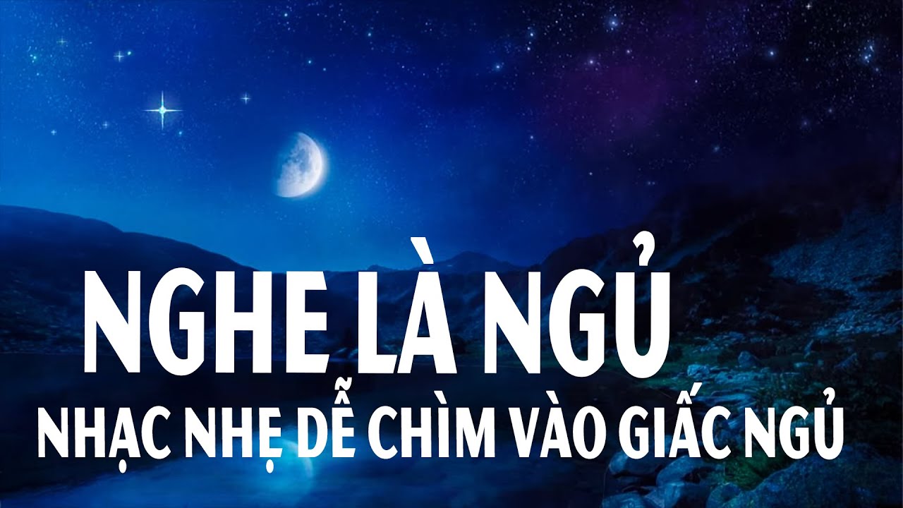 Nhạc Ru Ngủ Cho Người Mất Ngủ (Ngủ S&acirc;u Ngay Lập Tức) Nhạc Nhẹ Nh&agrave;ng Dễ Ngủ, Nhạc Dễ Ngủ Đ&ecirc;m Khuya