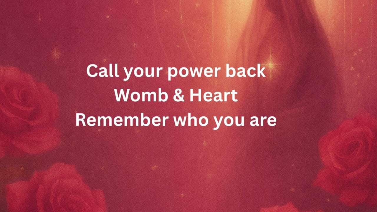 Call your power back Womb & Heart Remember who you are