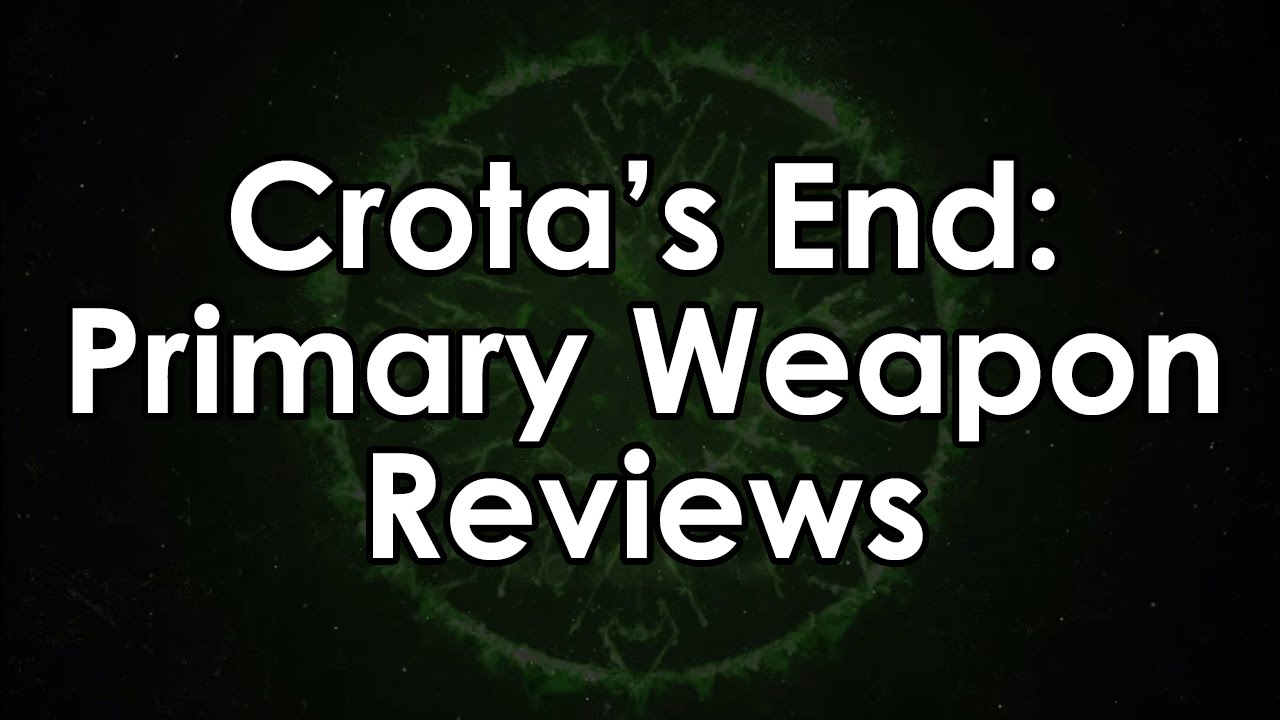 Destiny: Crota's End Primary Weapon Quick Reviews (Oversoul, Abyss, Fang, Word, Necrochasm)
