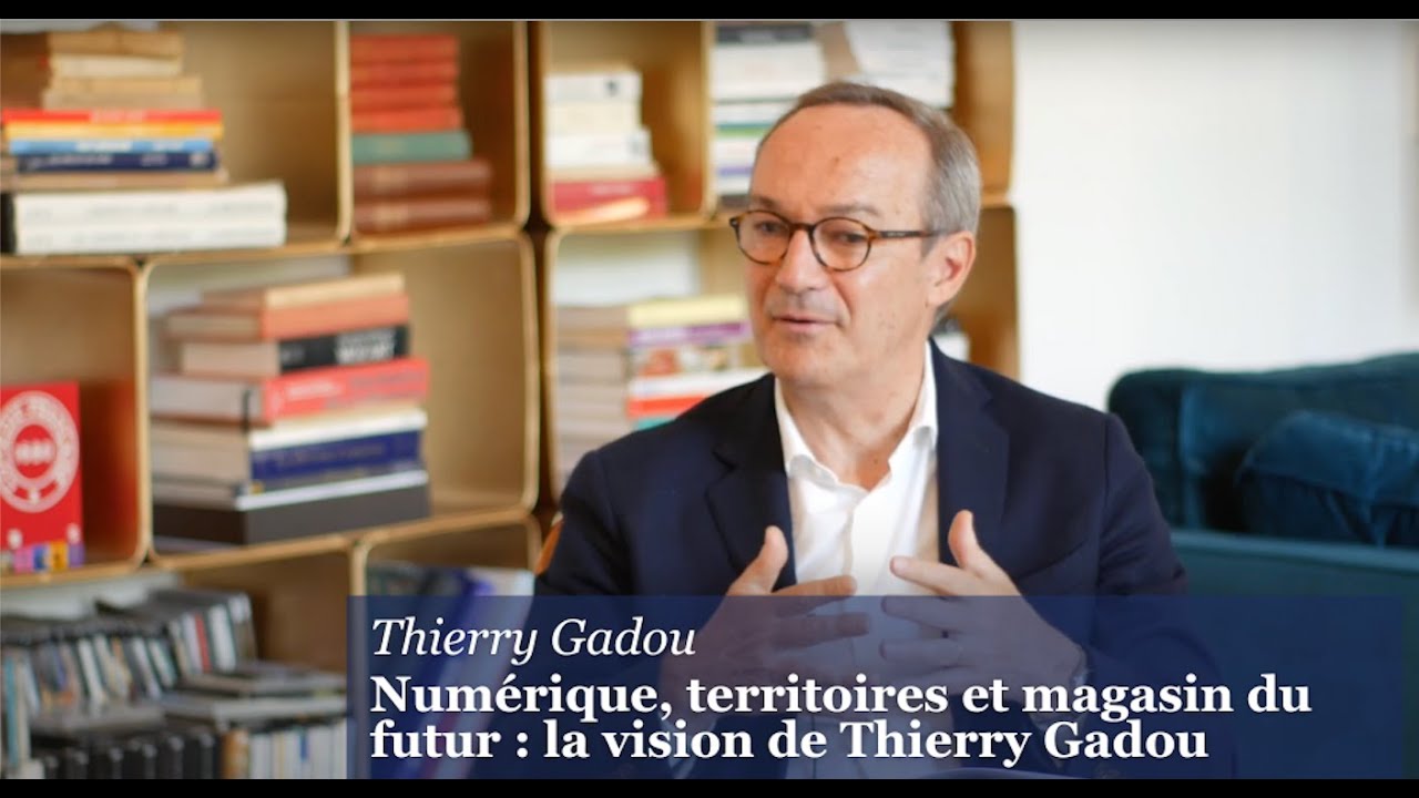 Numérique, territoires et magasin du futur : la vision de Thierry Gadou