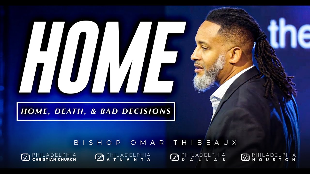 Home, Death, And Bad Decisions Part 1 - Bishop Omar Thibeaux