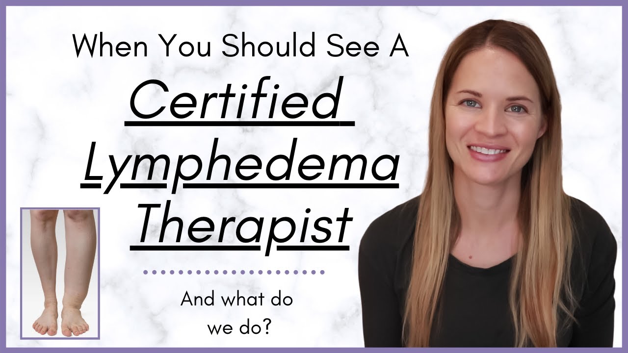 Certified Lymphedema Therapist - When you should see one and What they do