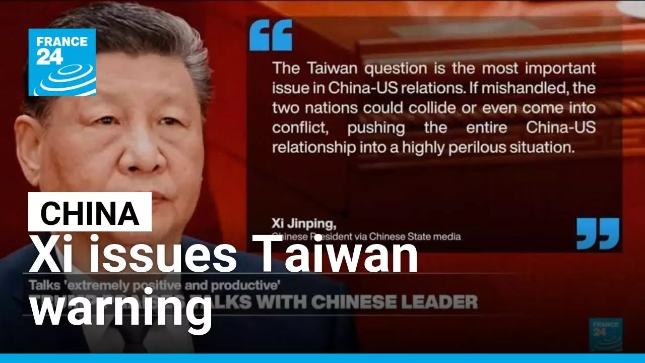 'Conflict' possible: Xi Jinping issues Taiwan warning during Donald Trump's visit &bull; FRANCE 24