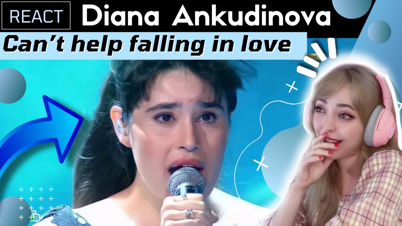 REACTING to DIANA ANKUDINOVA ( Диана Анкудинова ) - CAN'T HELP FALLING IN LOVE