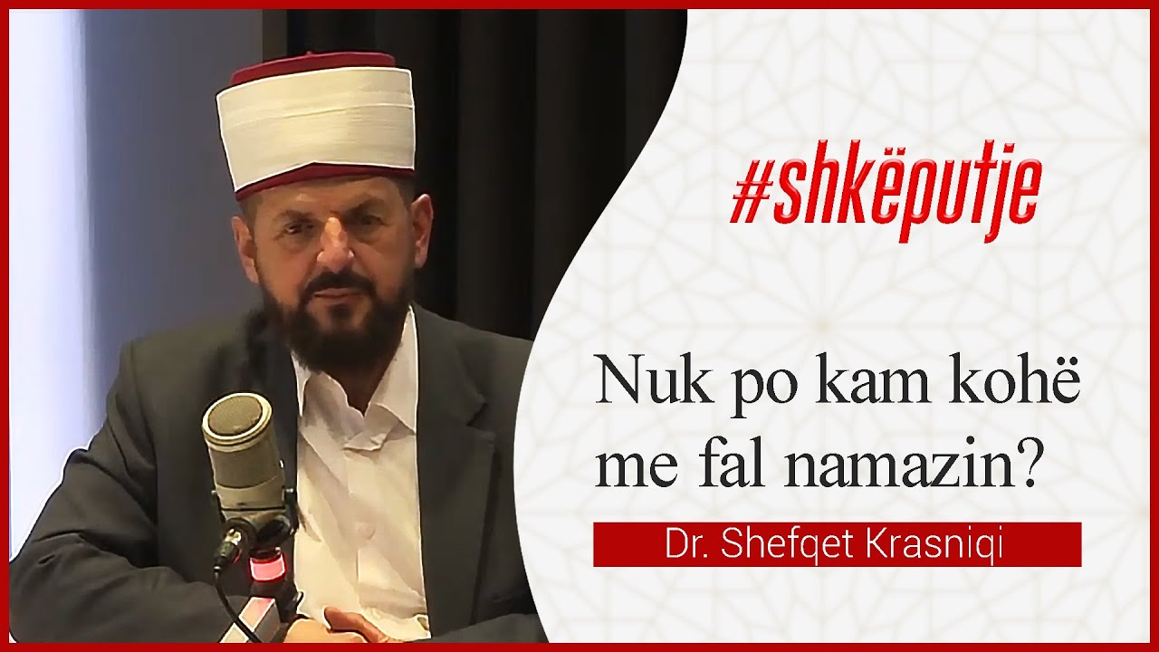 Nuk po kam kohë ta fal namazin - Dr. Shefqet Krasniqi