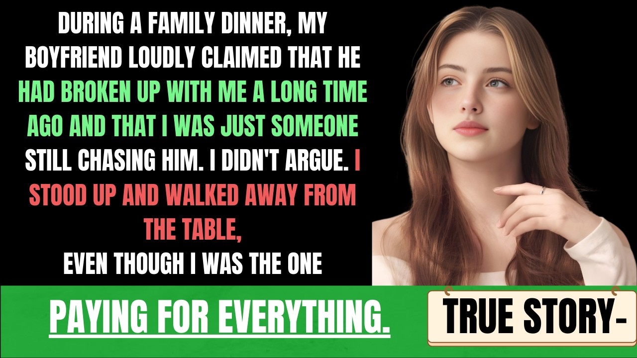 During A Family Dinner, My Boyfriend Loudly Claimed That He Had Broken Up With Me A Long Time Ago...
