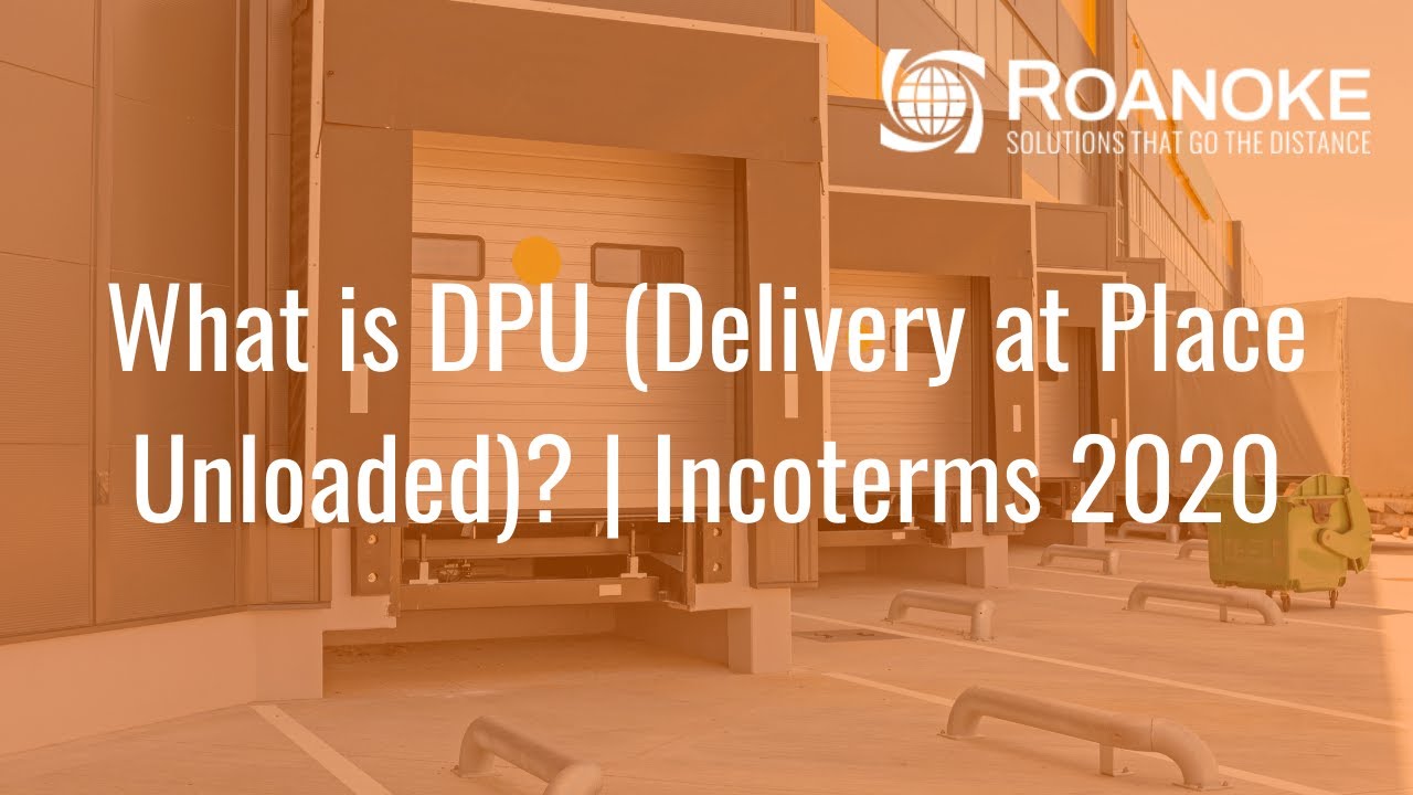 What is DPU (Delivery at Place Unloaded)? | Incoterms 2020