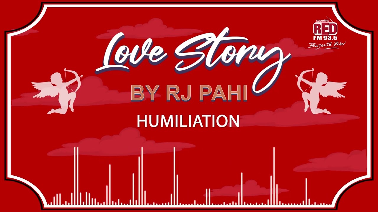 HUMILIATION | REDFM LOVE STORY BY RJ PAHI |