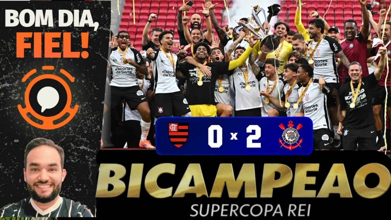 CORINTHIANS CONQUISTA A SUPER COPA REI / ANÁLISE / DORIVAL / ELENCO /BOM DIA FIEL #297
