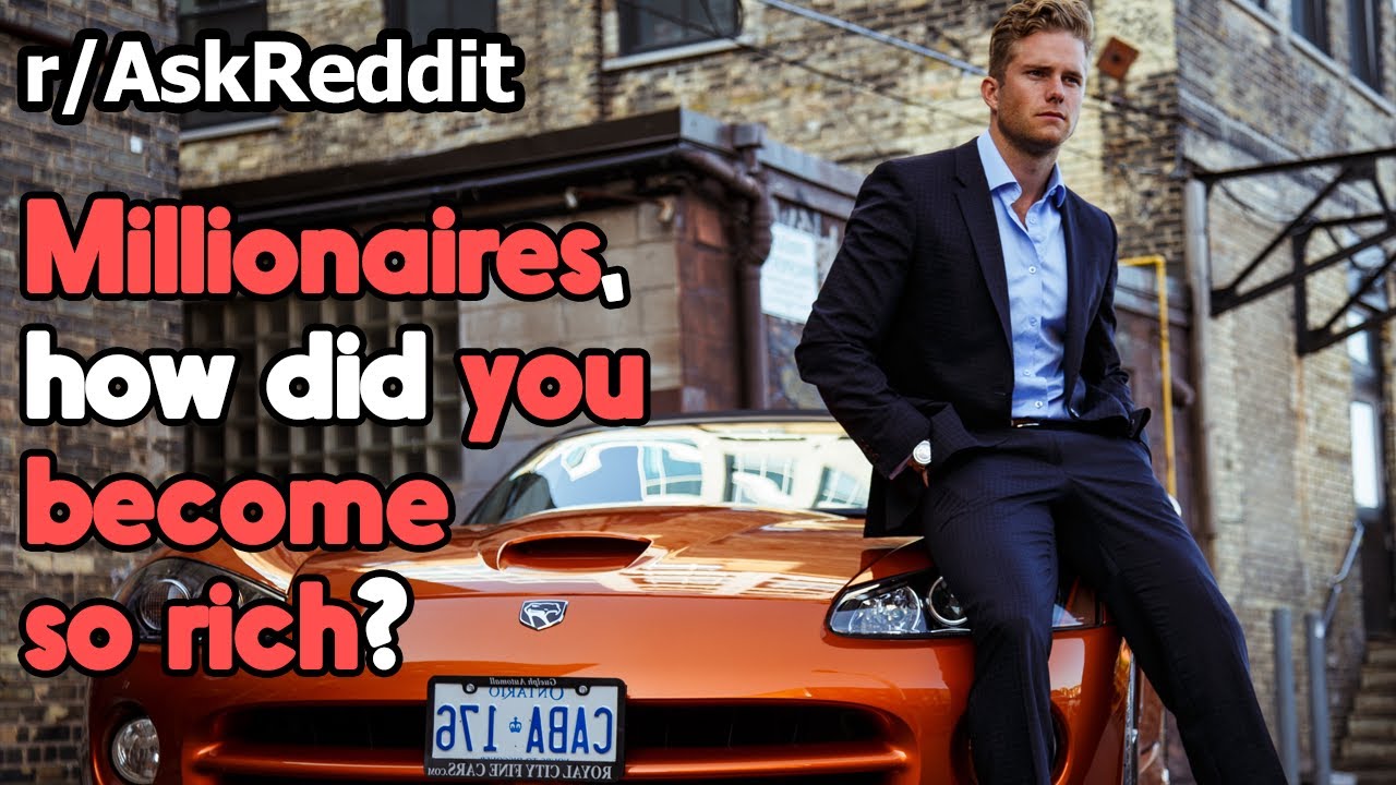 Millionaires, how did you become so rich? r/AskReddit | Reddit Jar
