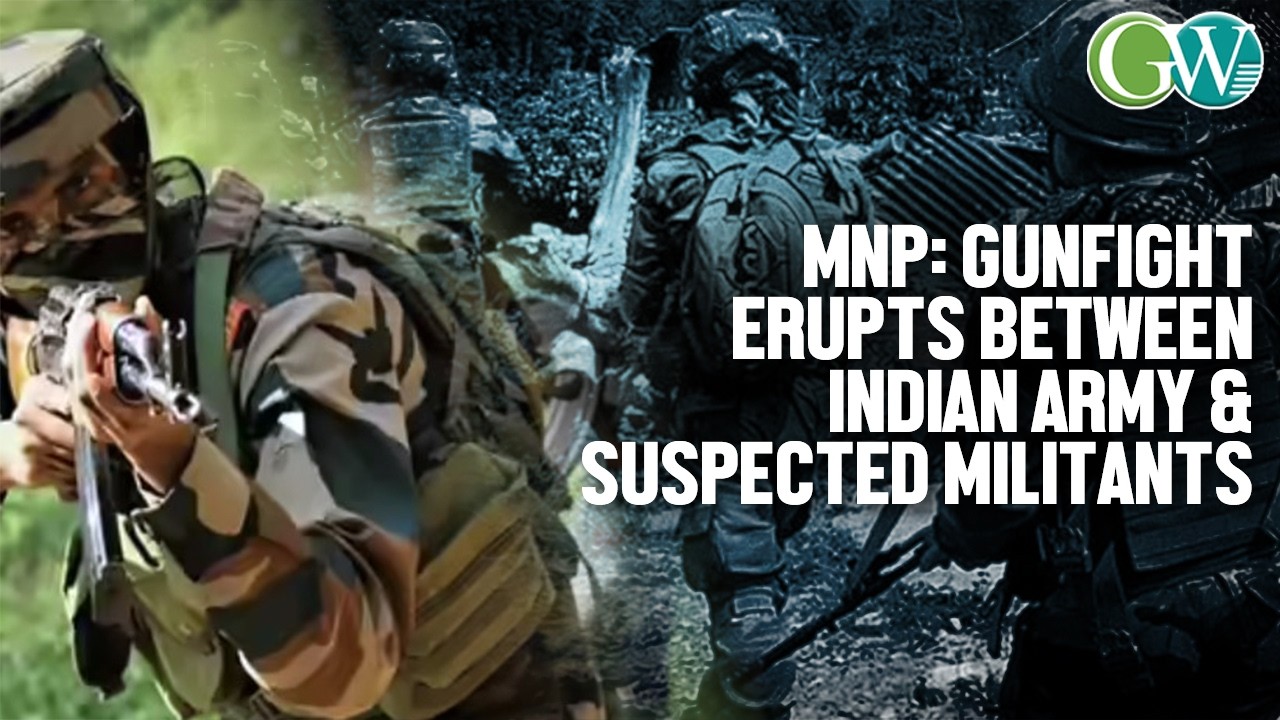 GUNFIGHT ERUPTS BETWEEN INDIAN ARMY & SUSPECTED MILITANTS IN MNP&rsquo;S BISHNUPUR DIST.