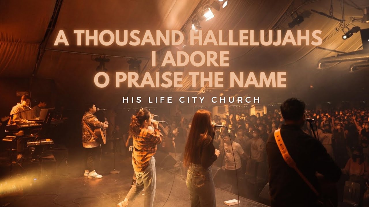 A Thousand Hallelujahs + I Adore + O Praise The Name | His Life City Church