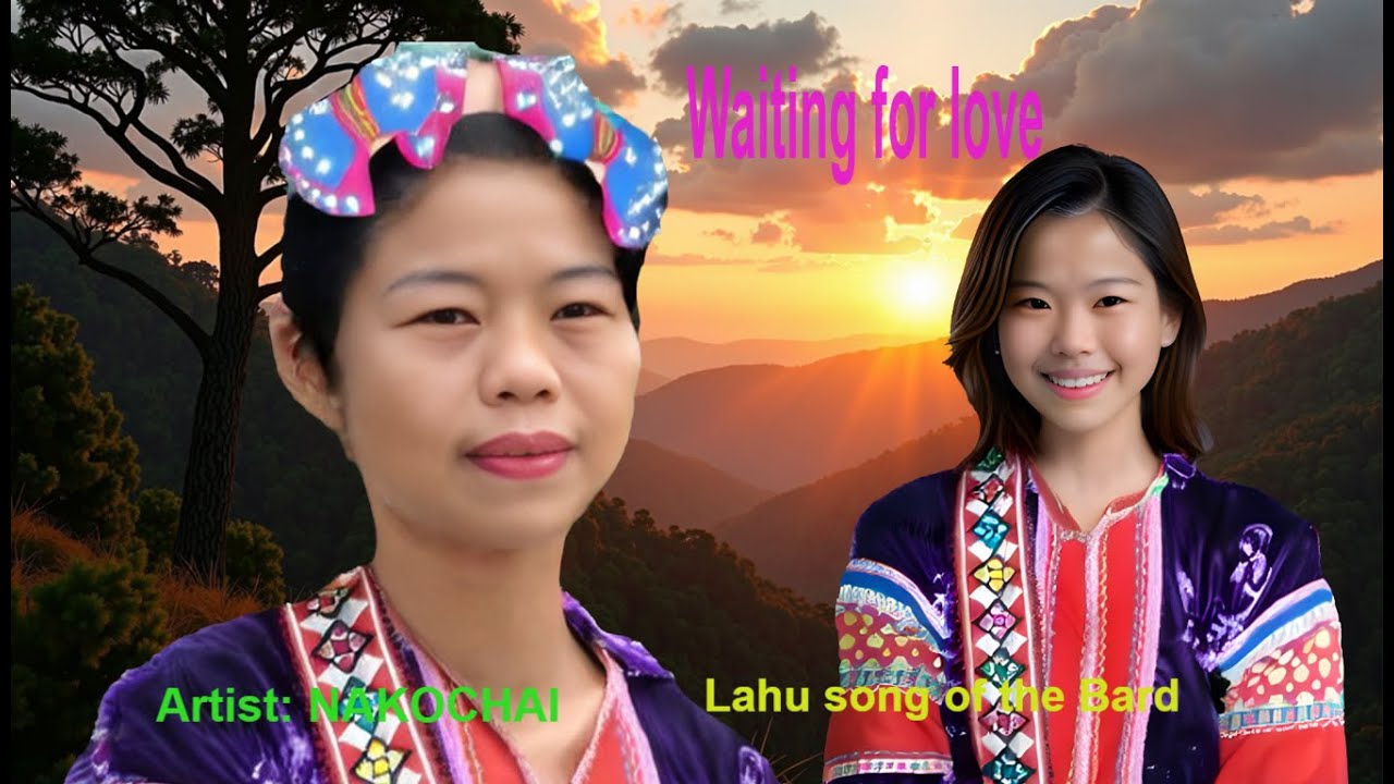 Lahu song 2025- Waiting for love  [ Artist NAKOCHAI ] Lahu song of the Bard