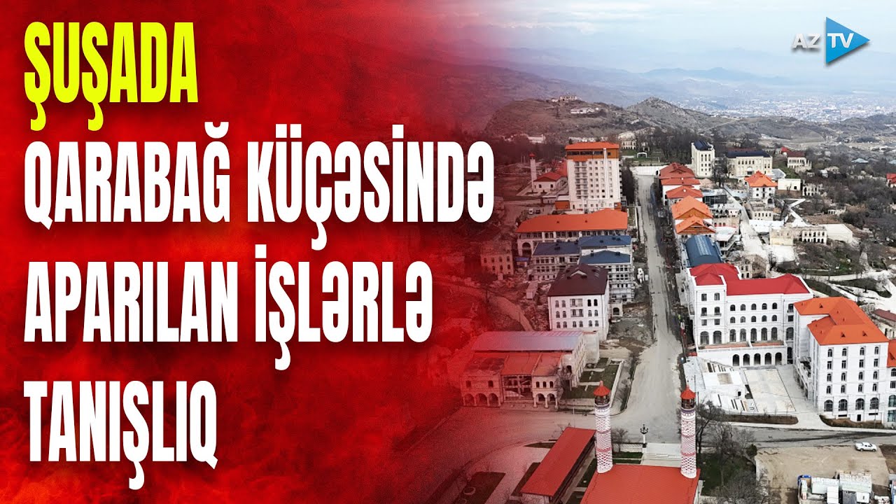 Şuşada Qarabağ küçəsində aparılan tikinti işləri və iaşə obyektlərində yaradılan şəraitlə tanışlıq