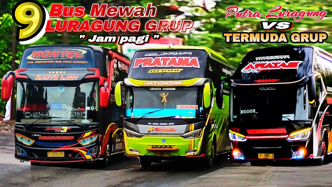 9 Bus mewah LURAGUNG grup dijam pagi‼️dikuasai Putra Luragung& Luragung TERMUDA. Ada Sahira PANGJAY😥