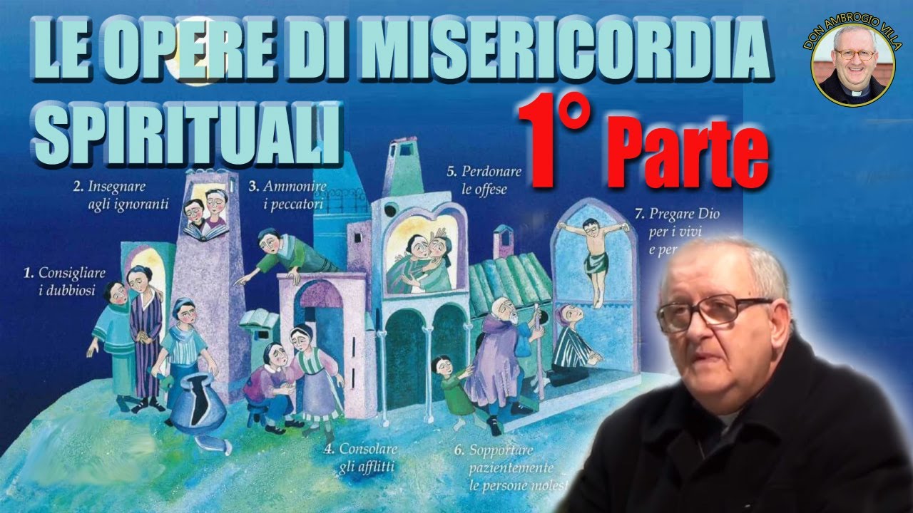 Le Opere di Misericordia SPIRITUALI - don Ambrogio Villa - 1° PARTE