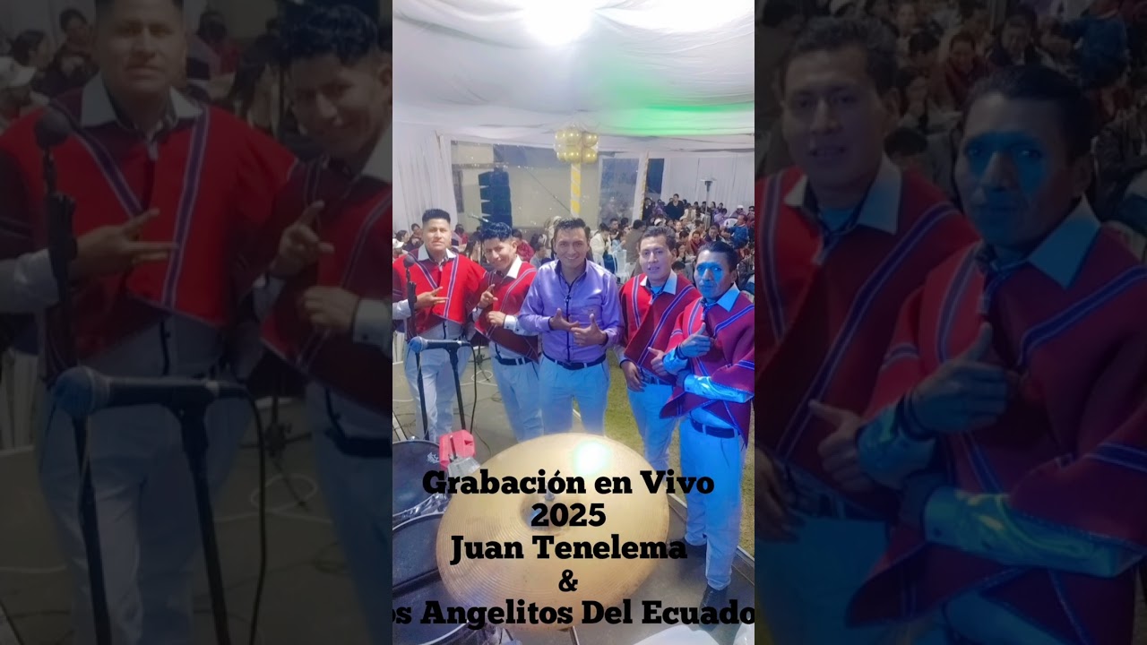 Grabación en Vivo 2025 Juan Tenelema y Los Angelitos parte 1