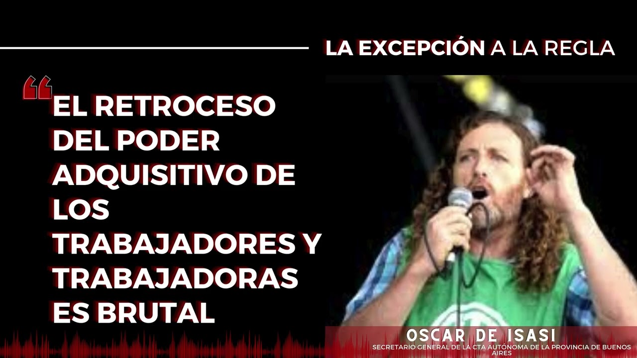 El retroceso del poder adquisitivo de los trabajadores y trabajadoras es brutal Oscar de Isasi