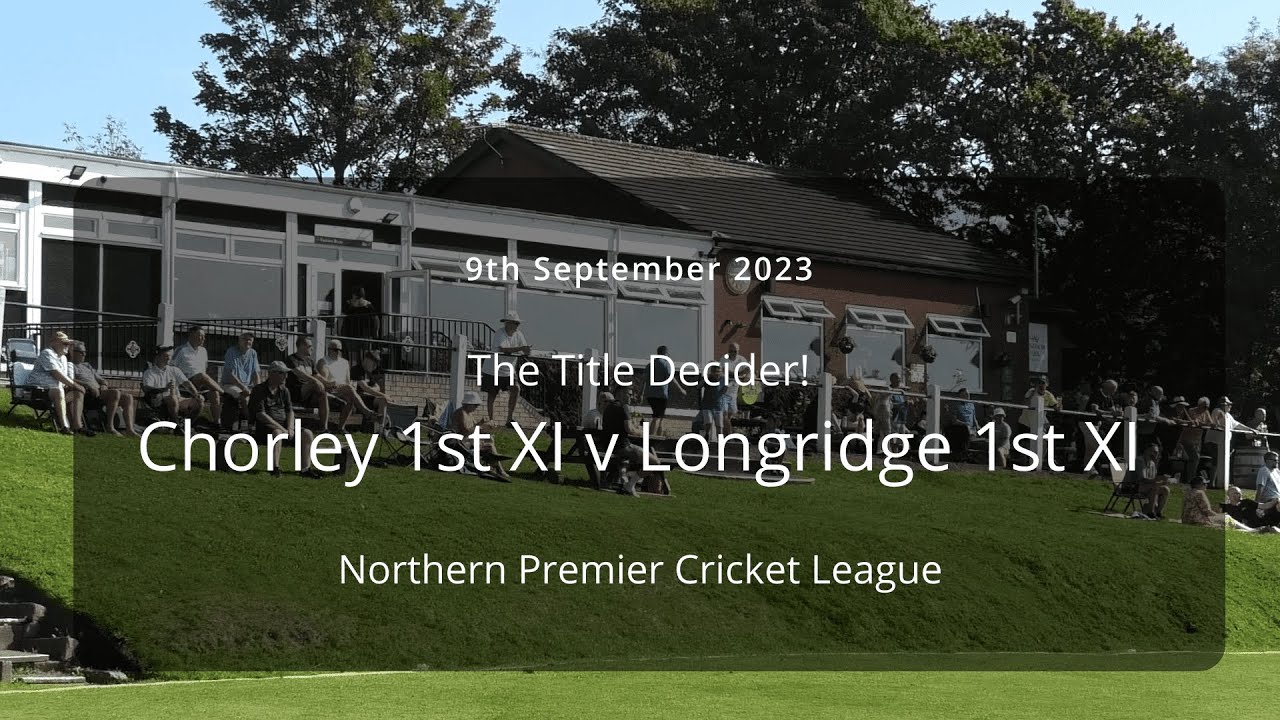 Chorley 1stXI v Longridge 1stXI  - Title Decider