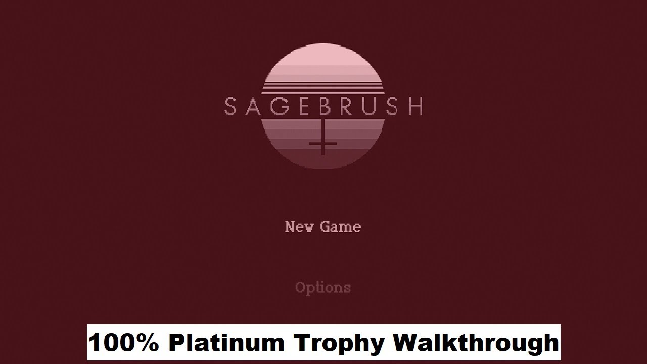 Sagebrush - 100% Platinum Trophy Walkthrough
