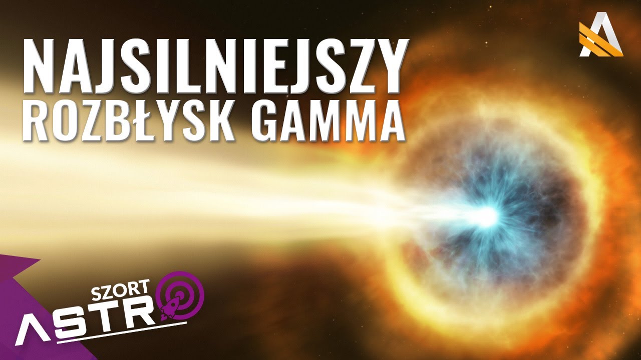Najsilniejszy rozbłysk Gamma w historii - AstroSzort